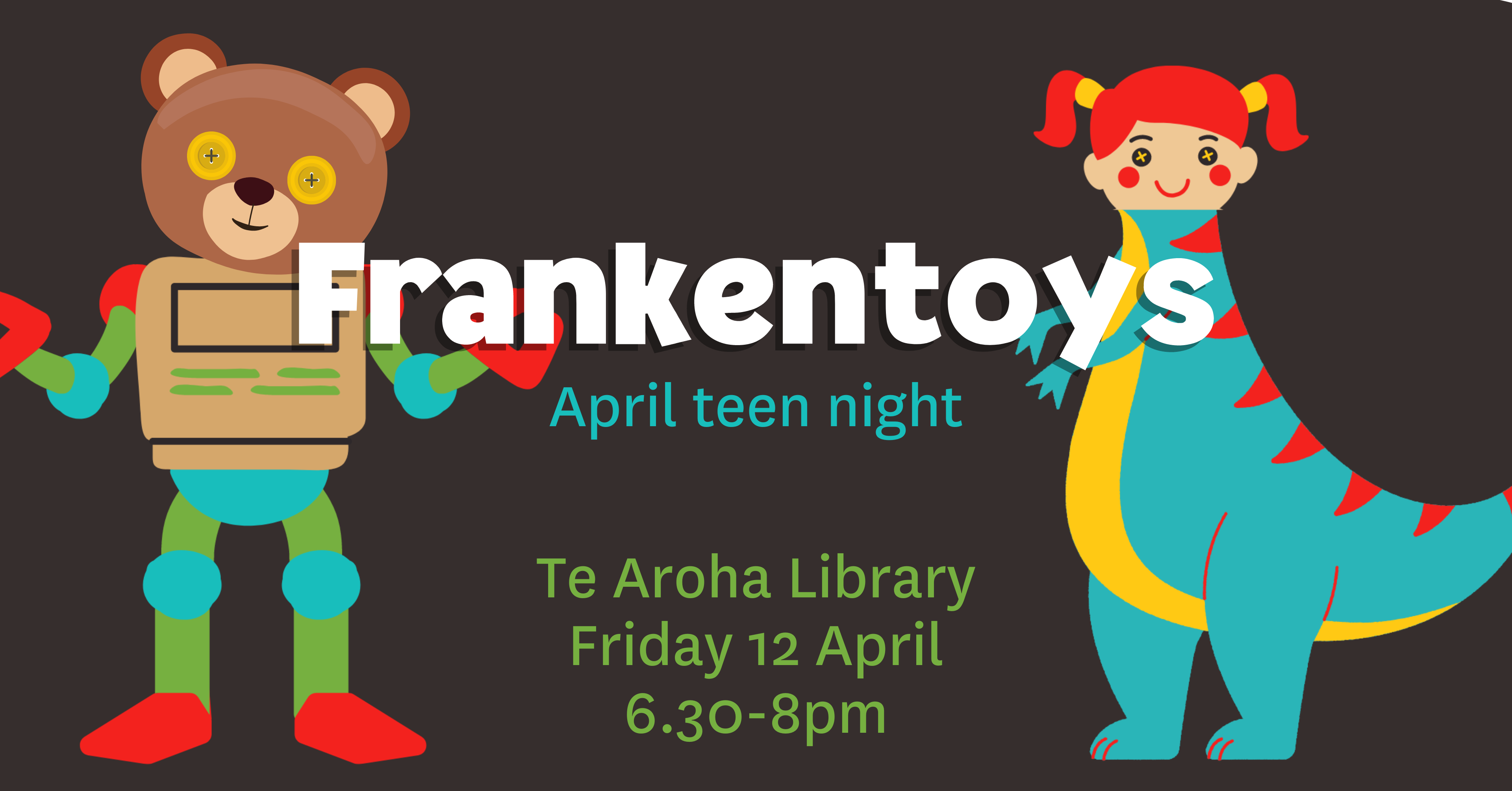 Te Aroha Teen Night - Freaky Frankentoys!